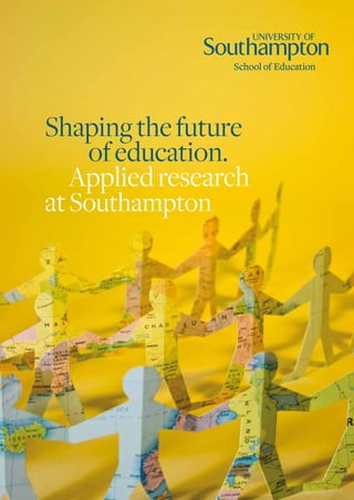 Shaping the future
    of education.
   Applied research
at Southampton
 