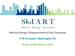 Reboot Energy: Empowerment of the Consumer
1776 Incubator, Washington DC

Bryan Guido Hassin, CEO

 