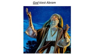 God kiest Abram
 