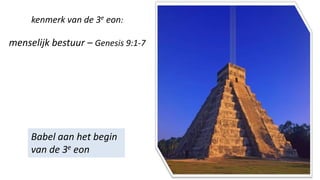 Babel aan het begin
van de 3e eon
kenmerk van de 3e eon:
menselijk bestuur – Genesis 9:1-7
 