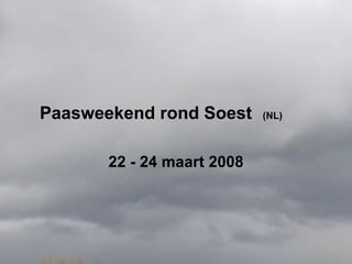 Paasweekend rond Soest  (NL)     22 - 24 maart 2008 