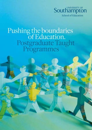 Pushing the boundaries
       of Education.
   Postgraduate Taught
     Programmes
 