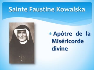 Sainte Faustine Kowalska
 Apôtre de la
Miséricorde
divine
 
