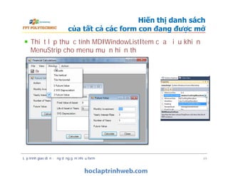 Thiết lập thuộc tính MDIWindowListItem của điều khiển
MenuStrip cho menu muốn hiển thị
Hiển thị danh sách
của tất cả các form con đang được mở
Lập trình giao diện - ứng dụng gồm nhiều form 49
 