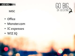 MISC 
MISC 
• Office 
• Monster.com 
• IC expenses 
• WIZ IQ 
 