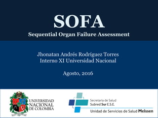 SOFA
Sequential Organ Failure Assessment
Jhonatan Andrés Rodríguez Torres
Interno XI Universidad Nacional
Agosto, 2016
 