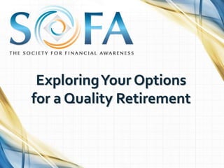 ExploringYour Options
for a Quality Retirement
 