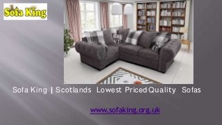 www.sofaking.org.uk
Sofa King | Scotlands Lowest Priced Quality Sofas
 