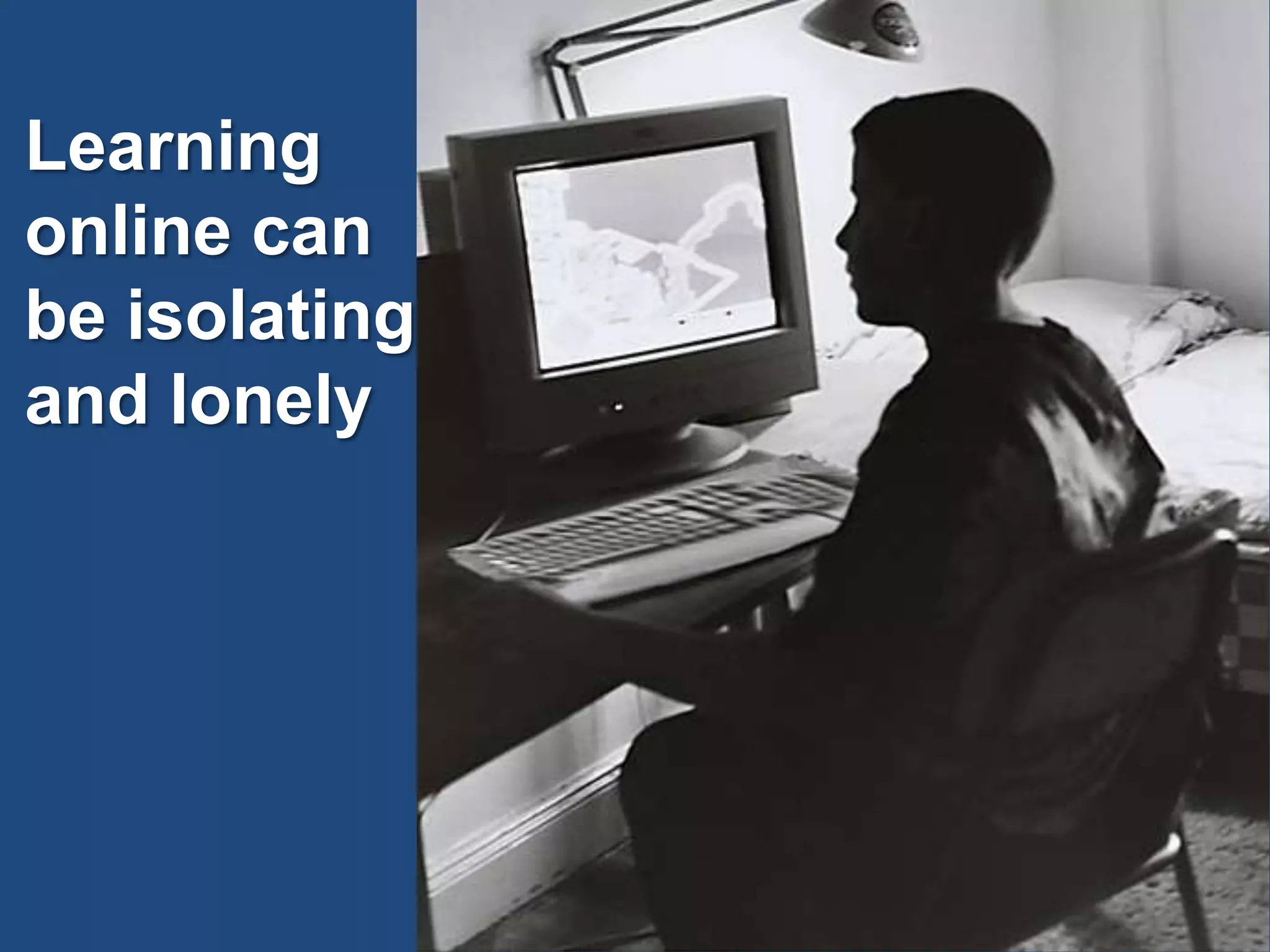 Learning online can be isolating and lonely
