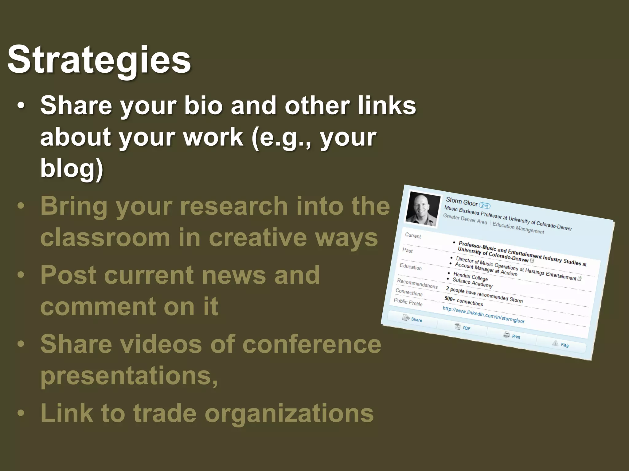 StrategiesShare your bio and other links about your work (e.g., your blog) Bring your research into the classroom in creative waysPost current news and     comment on itShare videos of conference presentations, Link to trade organizations