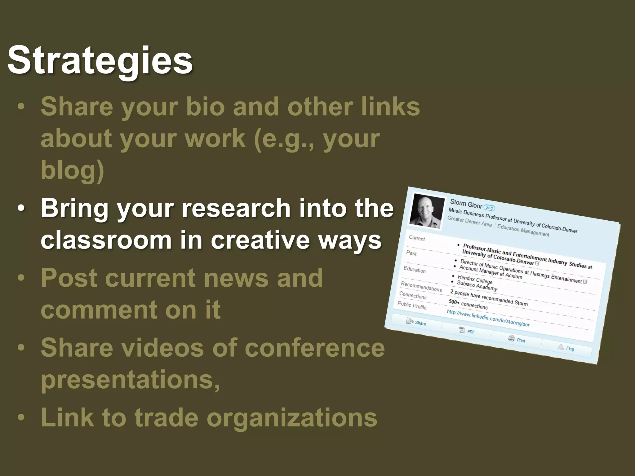 StrategiesShare your bio and other links about your work (e.g., your blog) Bring your research into the classroom in creative waysPost current news and     comment on itShare videos of conference presentations, Link to trade organizations