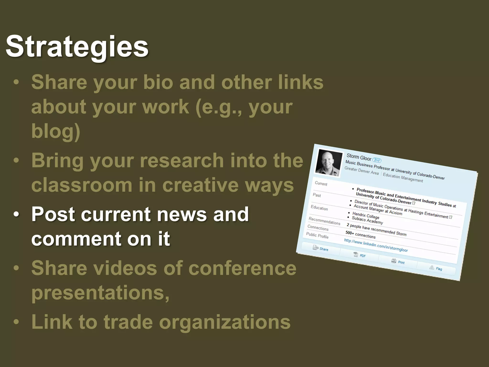 StrategiesShare your bio and other links about your work (e.g., your blog) Bring your research into the classroom in creative waysPost current news and     comment on itShare videos of conference presentations, Link to trade organizations