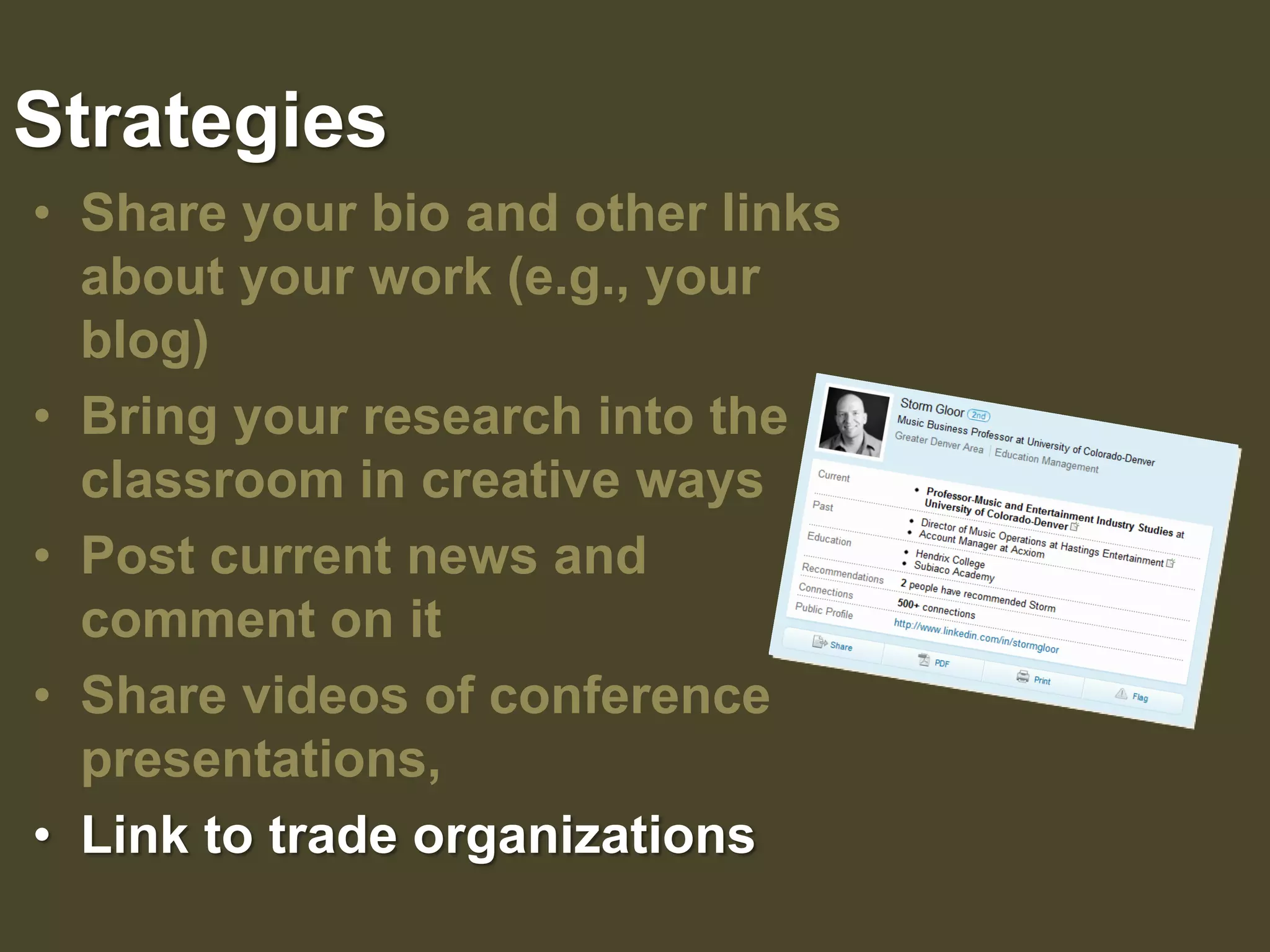 StrategiesShare your bio and other links about your work (e.g., your blog) Bring your research into the classroom in creative waysPost current news and     comment on itShare videos of conference presentations, Link to trade organizations