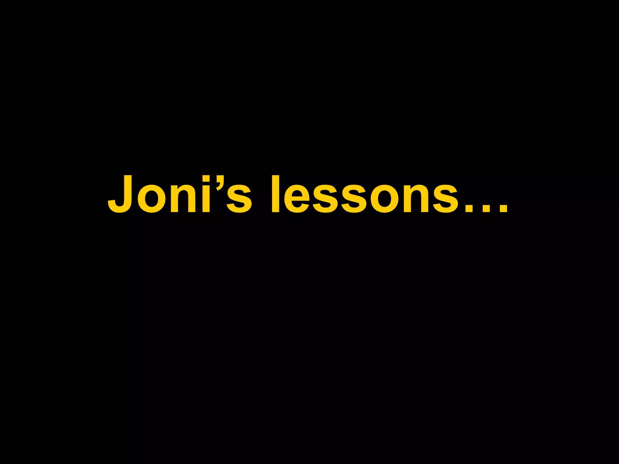 Joni’s lessons…