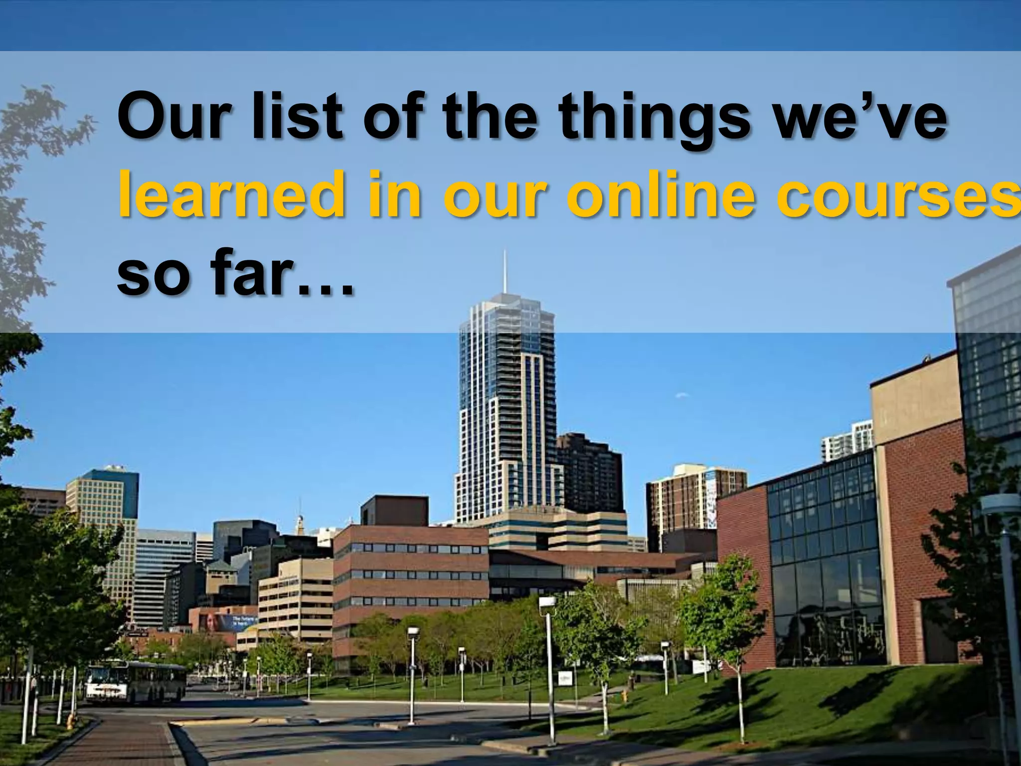 Our list of the things we’ve learned in our online coursesso far… 