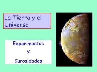 La Tierra y el Universo Experimentos Y Curosidades 