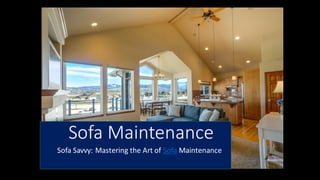Sofa Maintenance
Sofa Savvy: Mastering the Art of Sofa Maintenance
 