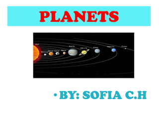 PLANETS



 • BY: SOFIA C.H
 