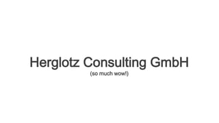 Herglotz Consulting GmbH
(so much wow!)
 