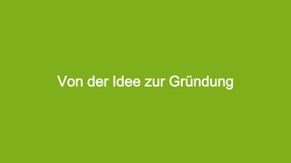 Von der Idee zur Gründung
 