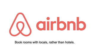 Book rooms with locals, rather than hotels.
 