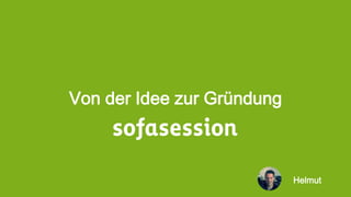 Von der Idee zur Gründung
Helmut
 