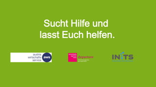 Sucht Hilfe und
lasst Euch helfen.
 