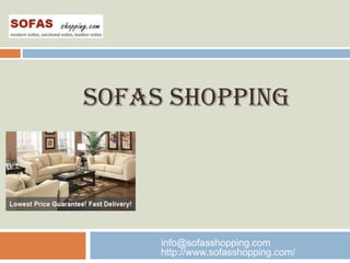 SOFAS SHOPPING




     info@sofasshopping.com
     http://www.sofasshopping.com/
 