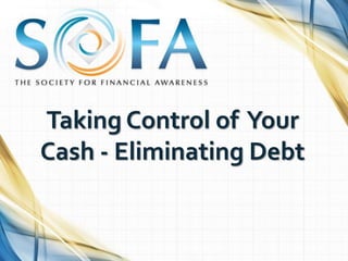 Taking Control of Your
Cash - Eliminating Debt
 