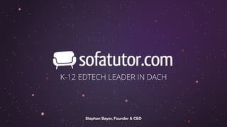 K-12 EDTECH LEADER IN DACH
Stephan Bayer, Founder & CEO
 