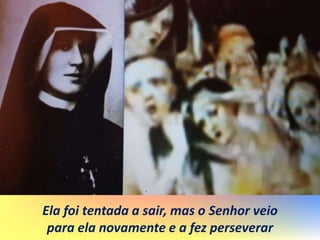 Ela foi tentada a sair, mas o Senhor veio
para ela novamente e a fez perseverar
 