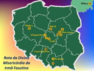 Rota da Divina
Misericórdia da
Irmã Faustina
 