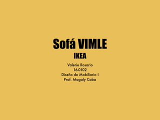 Sofá VIMLE
IKEA
Valerie Rosario
16-0102
Diseño de Mobiliario I
Prof. Magaly Caba
 