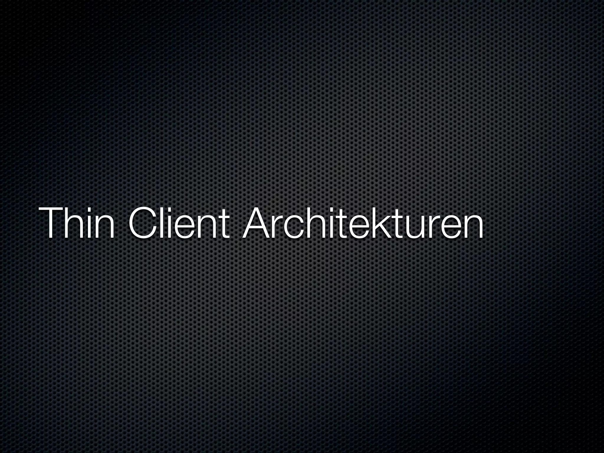 Thin Client Architekturen
 