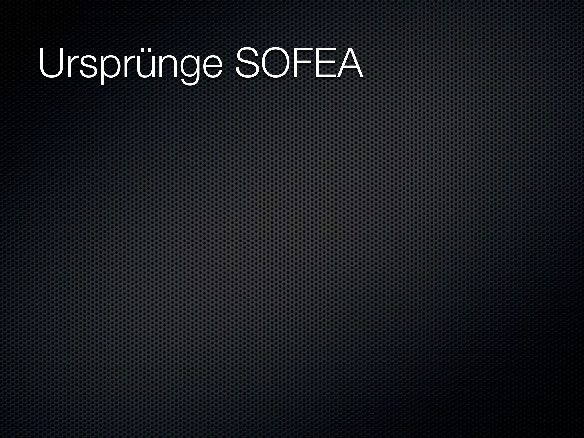 Ursprünge SOFEA
 