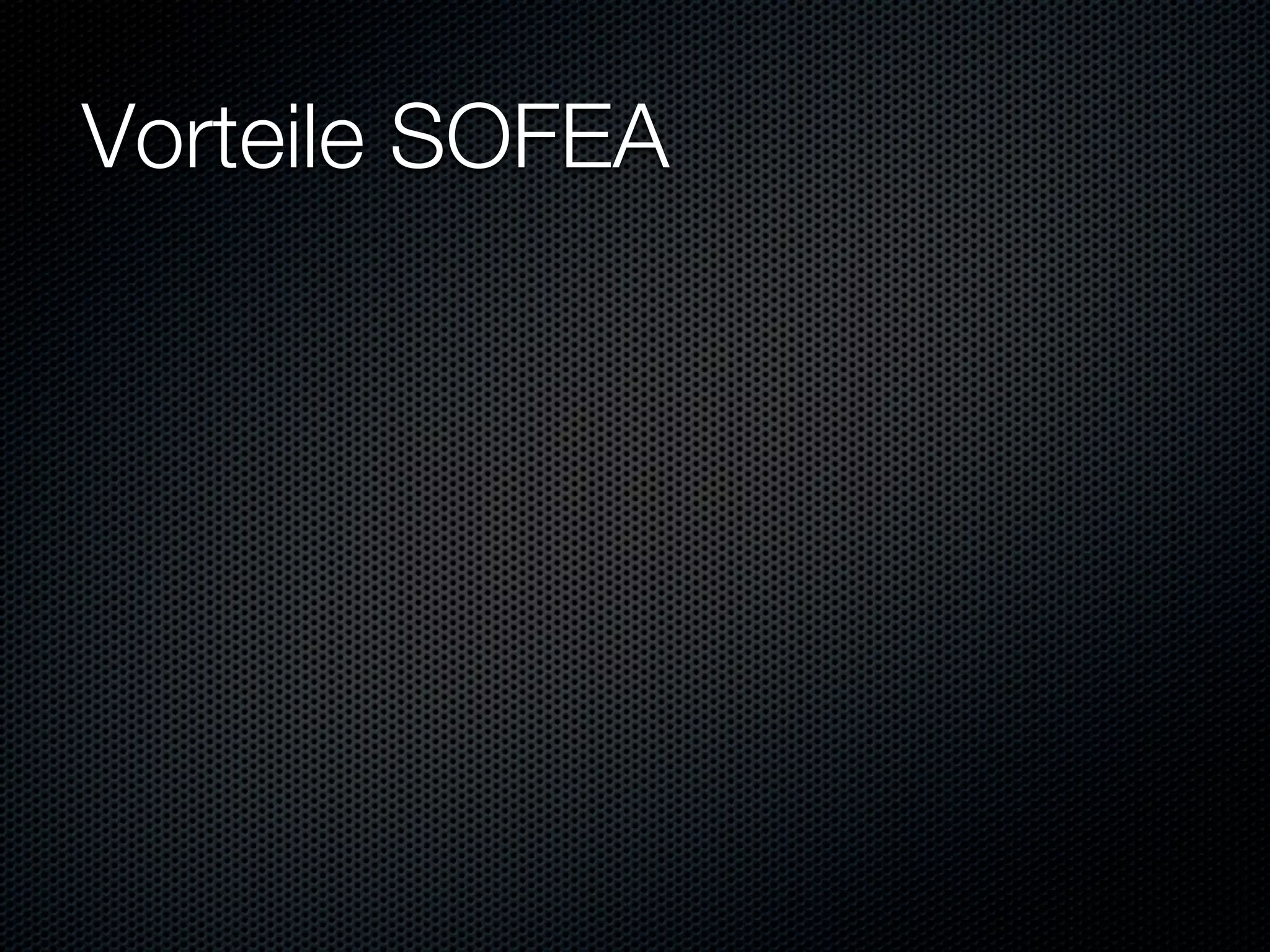 Vorteile SOFEA
 