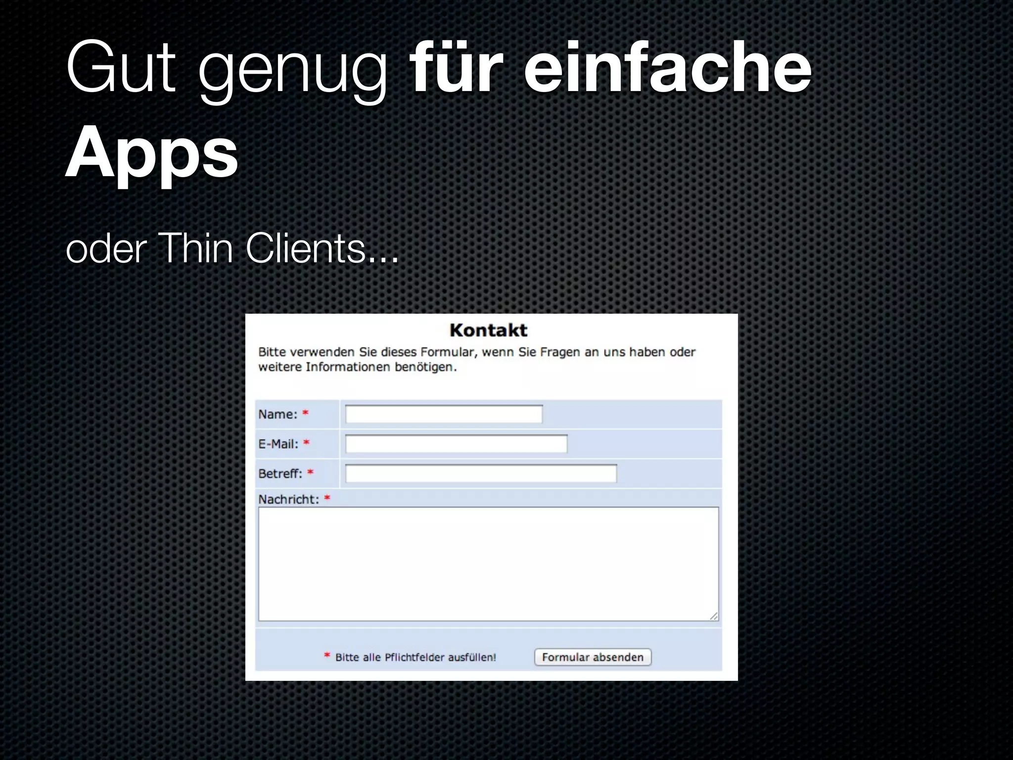 Gut genug für einfache
Apps
oder Thin Clients...
 