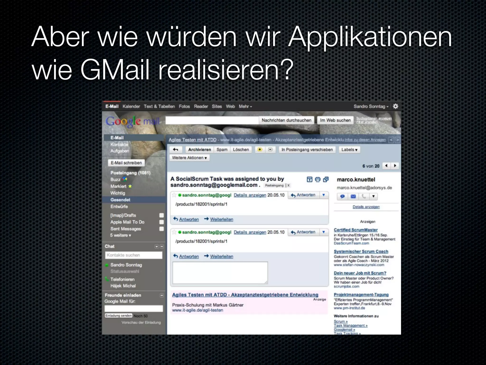 Aber wie würden wir Applikationen
wie GMail realisieren?
 