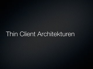 Thin Client Architekturen
 