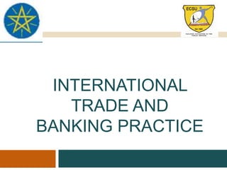INTERNATIONAL
TRADE AND
BANKING PRACTICE
 