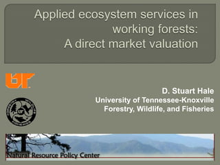 D. Stuart Hale
University of Tennessee-Knoxville
  Forestry, Wildlife, and Fisheries
 