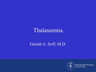 Thalassemia

Gerald A. Soff, M.D.
 