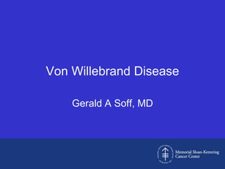 Von Willebrand Disease

    Gerald A Soff, MD
 