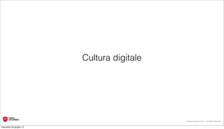 Cultura digitale




                                            © Digital Accademia 2012 – All Rights Reserved!


mercoledì 20 giugno 12
 