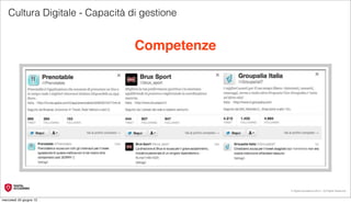 Cultura Digitale - Capacità di gestione


                                Competenze




                                             © Digital Accademia 2012 – All Rights Reserved!


mercoledì 20 giugno 12
 