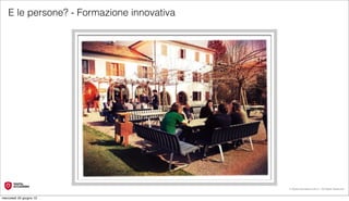 E le persone? - Formazione innovativa




                                           © Digital Accademia 2012 – All Rights Reserved!


mercoledì 20 giugno 12
 