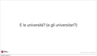 E le università? (e gli universitari?)




                                                                  © Digital Accademia 2012 – All Rights Reserved!


mercoledì 20 giugno 12
 