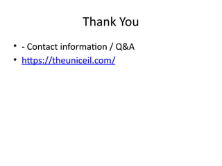Thank You
• - Contact information / Q&A
• https://theuniceil.com/
 