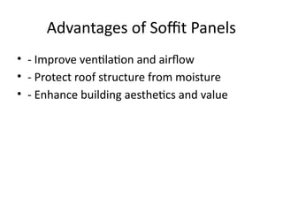 Advantages of Soffit Panels
• - Improve ventilation and airflow
• - Protect roof structure from moisture
• - Enhance building aesthetics and value
 