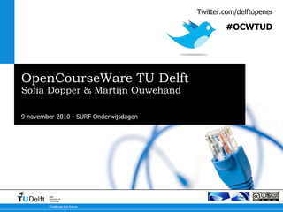 OpenCourseWare TU Delft Sofia Dopper & Martijn Ouwehand Twitter.com/delftopener #OCWTUD 